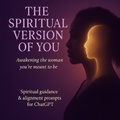 “THE SPIRITUAL VERSION OF YOU”  Awakening the woman you’re meant to be